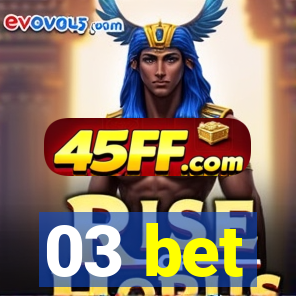 03 bet